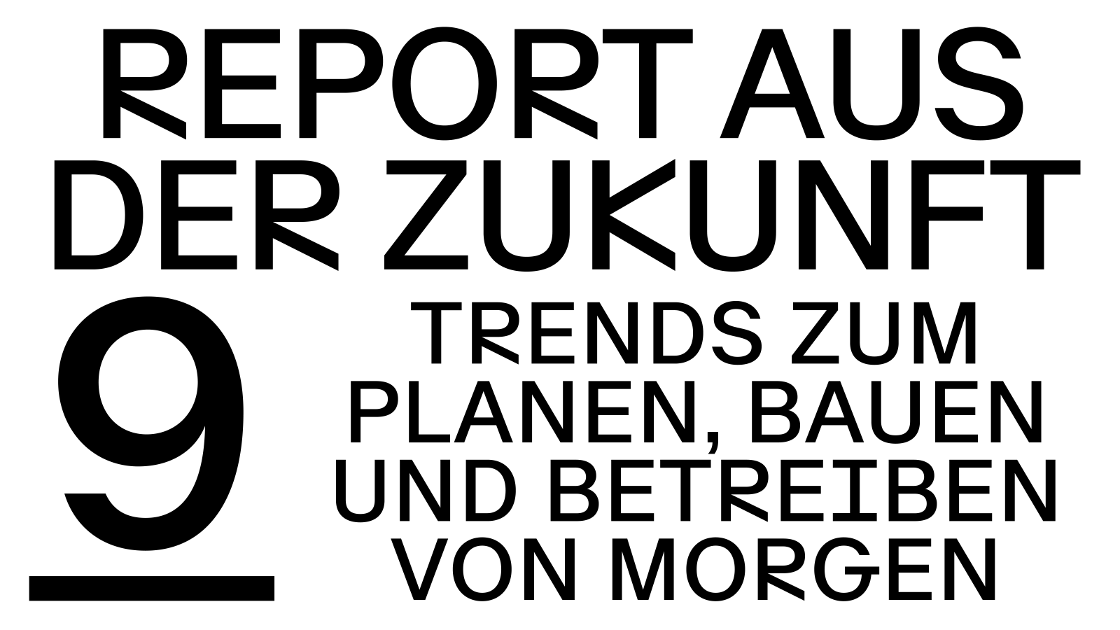 Report aus der Zukunft 9 Trends zum Planen, Bauen und Betreiben von Morgen